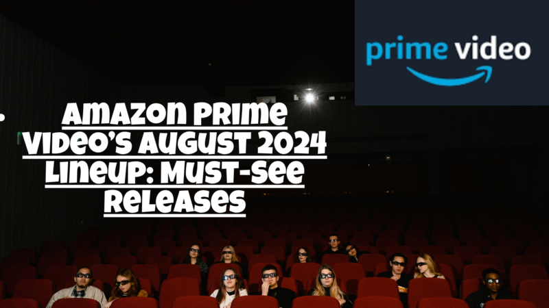 Amazon Prime Video’s August 2024